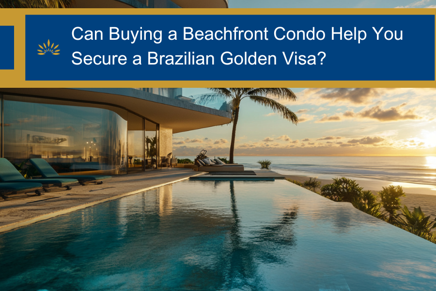 Can Buying a Beachfront Condo Help You Secure a Brazilian Golden Visa?