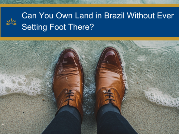 Can You Own Land in Brazil Without Ever Setting Foot There?