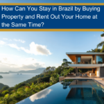 How Can You Stay in Brazil by Buying Property and Rent Out Your Home at the Same Time?