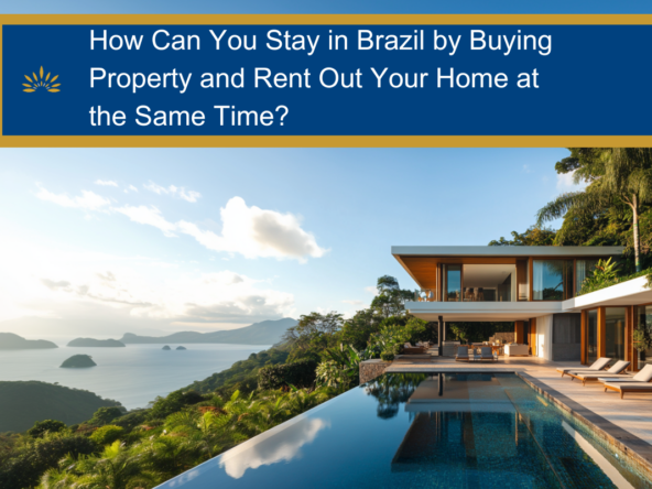 How Can You Stay in Brazil by Buying Property and Rent Out Your Home at the Same Time?