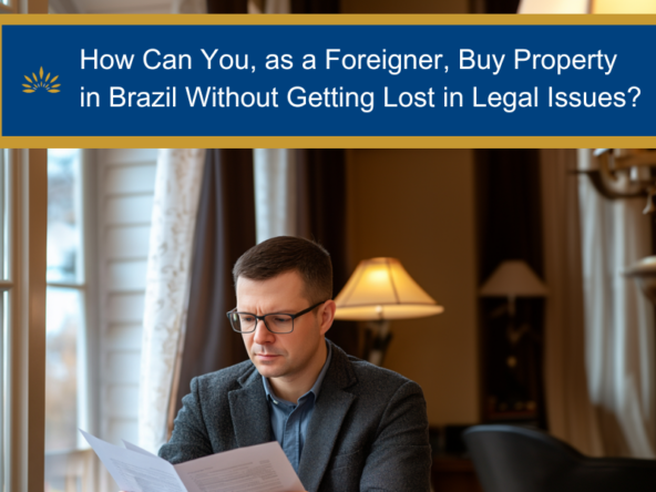 How Can You, as a Foreigner, Buy Property in Brazil Without Getting Lost in Legal Issues?