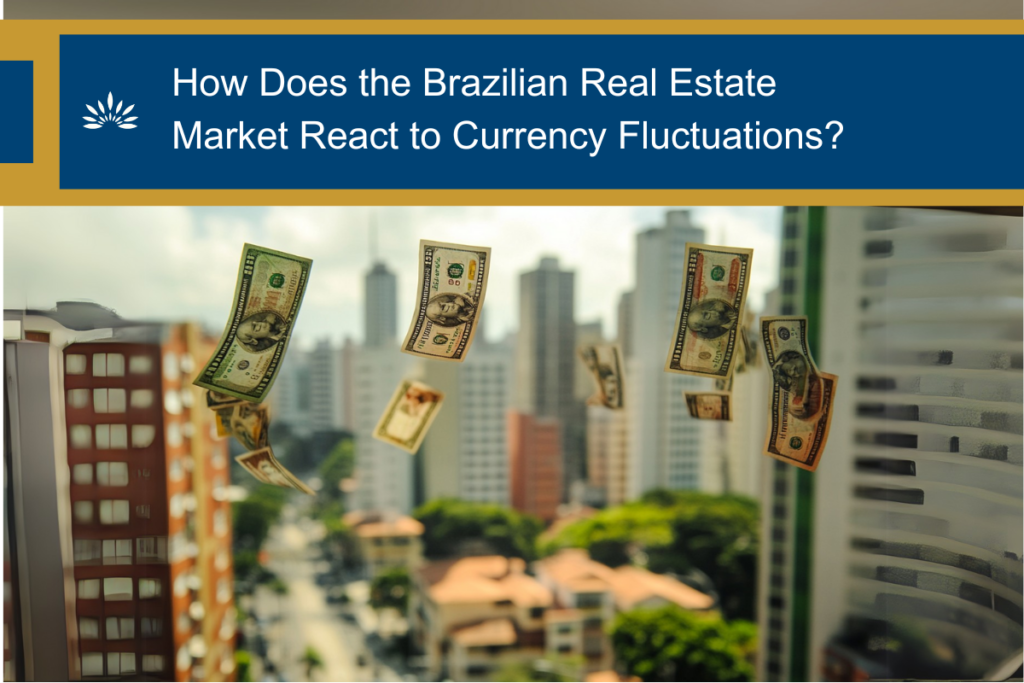 How Does the Brazilian Real Estate Market React to Currency Fluctuations?