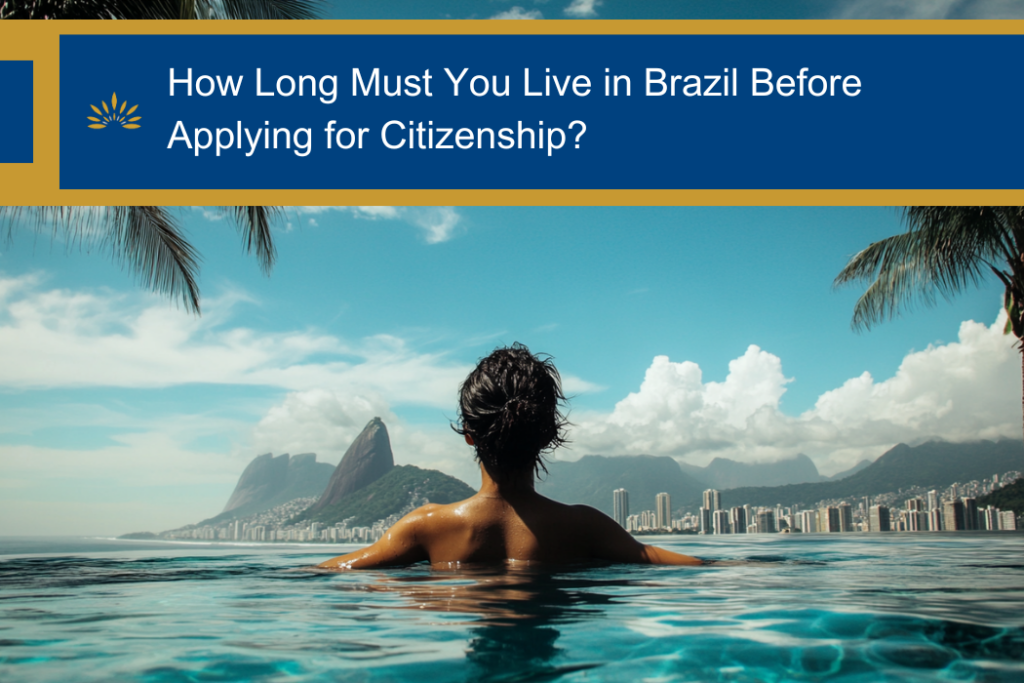 How Long Must You Live in Brazil Before Applying for Citizenship