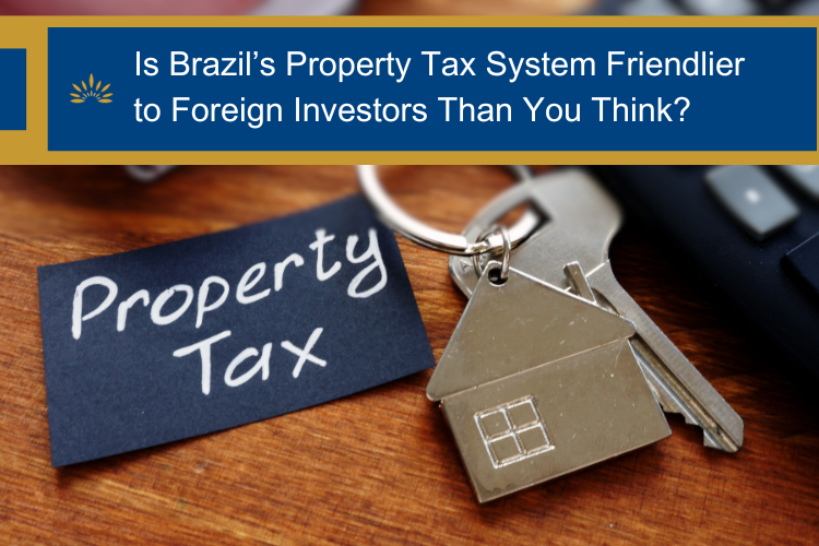 Is Brazil’s Property Tax System Friendlier to Foreign Investors Than You Think?