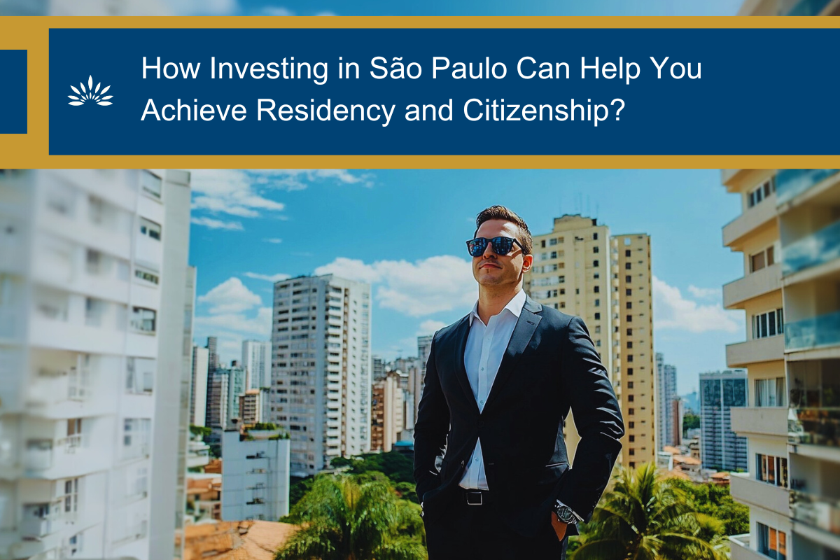 Stay in Brazil by Buying Property: How Investing in São Paulo Can Help You Achieve Residency and Citizenship?