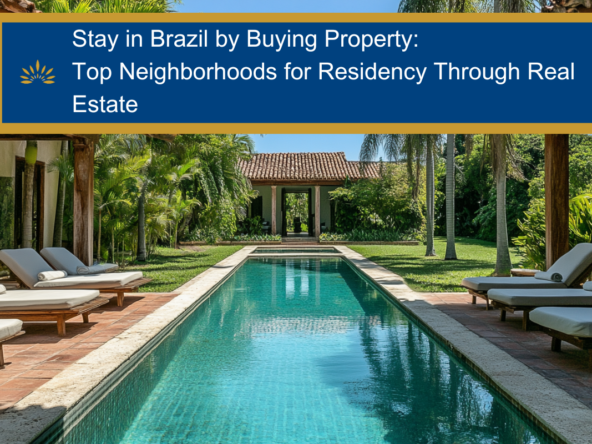 Stay in Brazil by Buying Property: Top Neighborhoods for Residency Through Real Estate