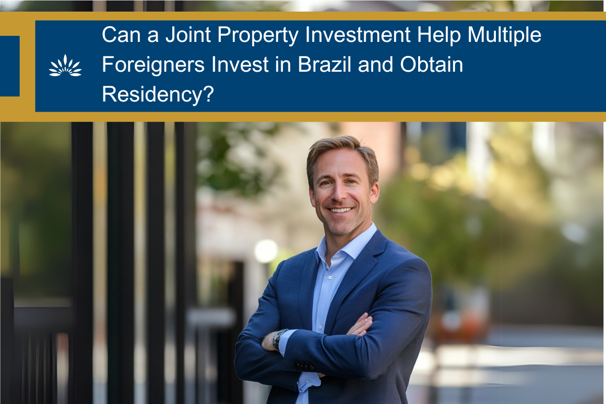 Can a Joint Property Investment Help Multiple Foreigners Invest in Brazil and Obtain Residency?