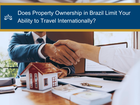 Does Property Ownership in Brazil Limit Your Ability to Travel Internationally?