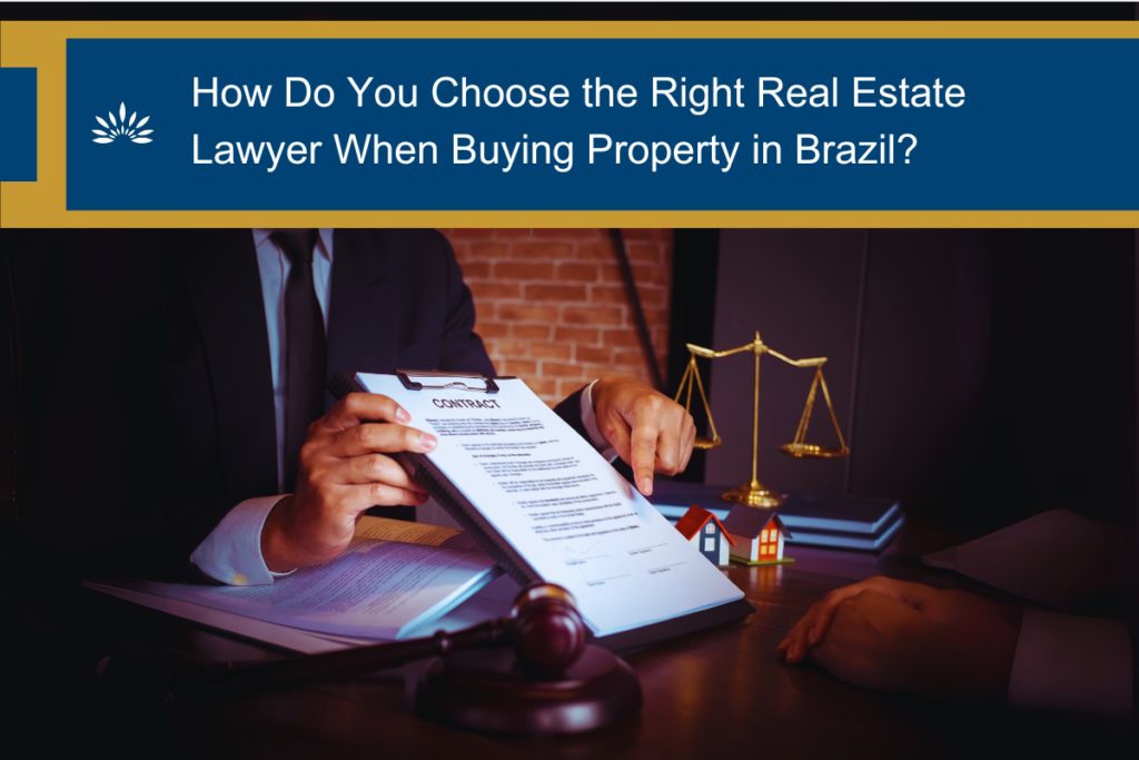 How Do You Choose the Right Real Estate Lawyer When Buying Property in Brazil?