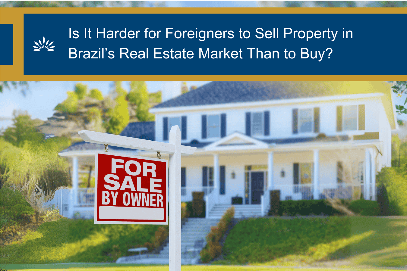 Is It Harder for Foreigners to Sell Property in Brazil’s Real Estate Market Than to Buy?