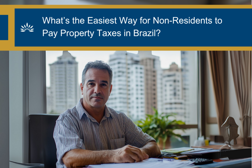 What’s the Easiest Way for Non-Residents to Pay Property Taxes in Brazil?