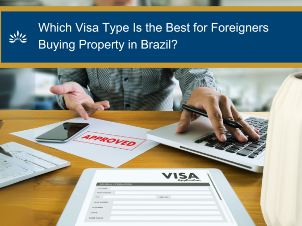 Which Visa Type Is the Best for Foreigners Buying Property in Brazil?