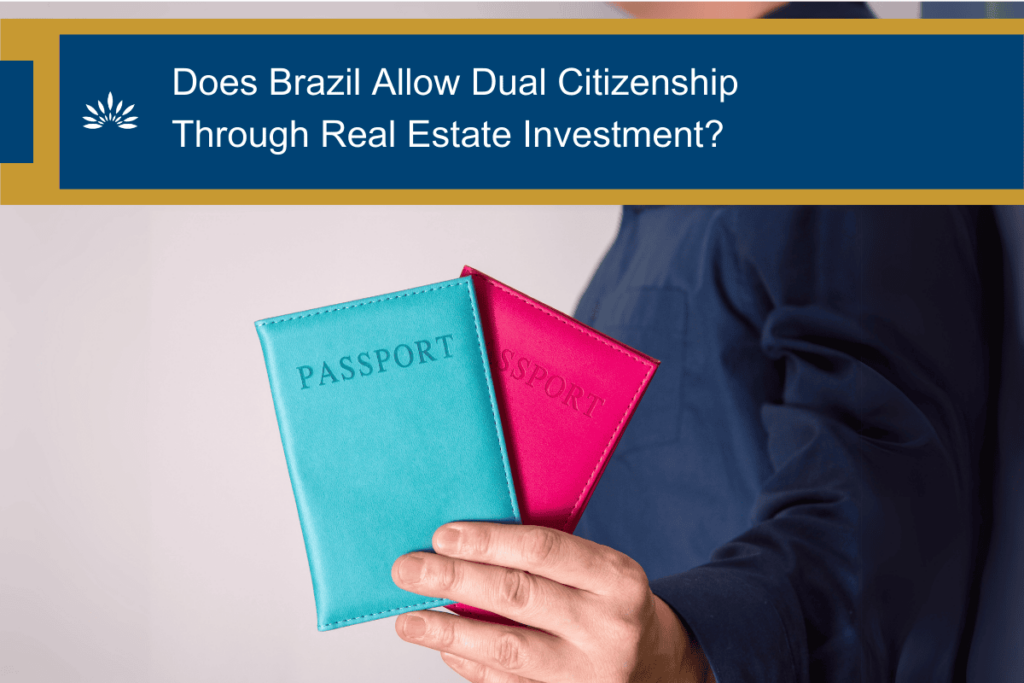Does Brazil Allow Dual Citizenship Through Real Estate Investment