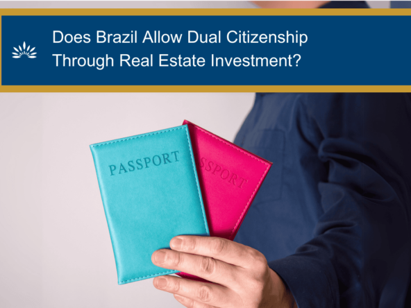 Does Brazil Allow Dual Citizenship Through Real Estate Investment