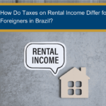 How Do Taxes on Rental Income Differ for Foreigners in Brazil