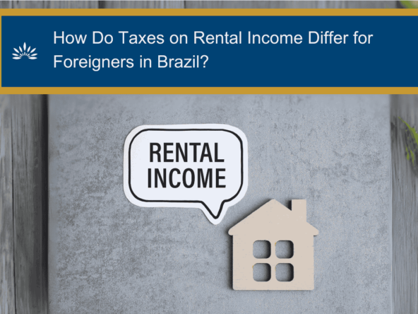 How Do Taxes on Rental Income Differ for Foreigners in Brazil