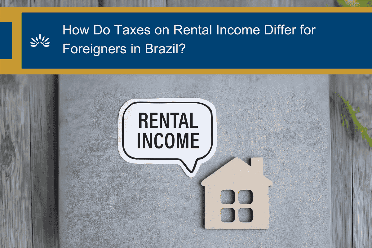 How Do Taxes on Rental Income Differ for Foreigners in Brazil