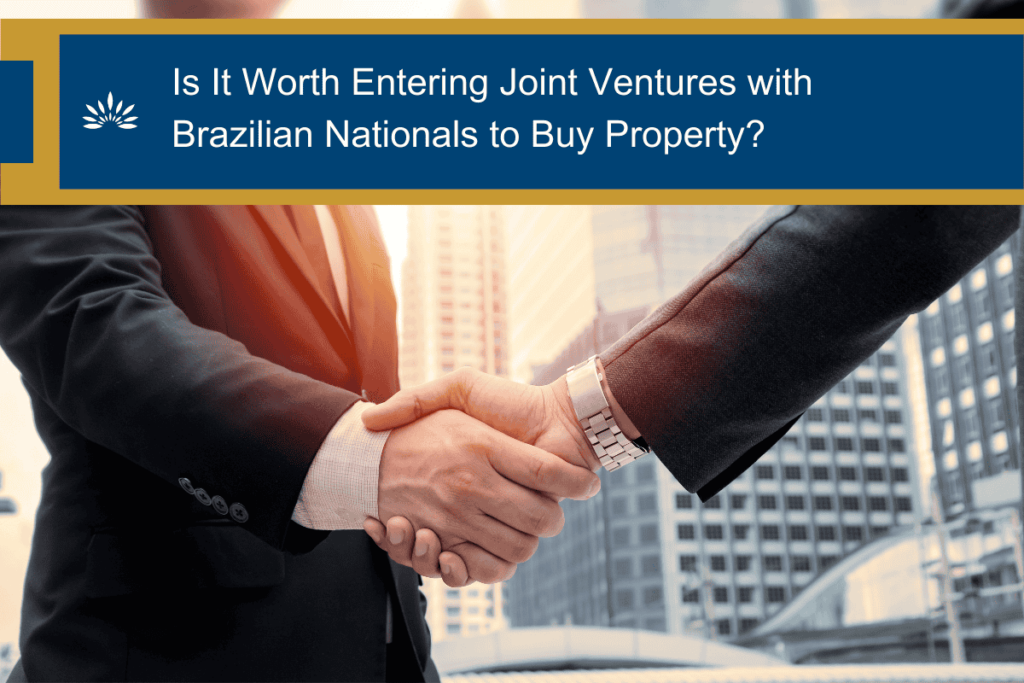 Is It Worth Entering Joint Ventures with Brazilian Nationals to Buy Property