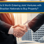 Is It Worth Entering Joint Ventures with Brazilian Nationals to Buy Property