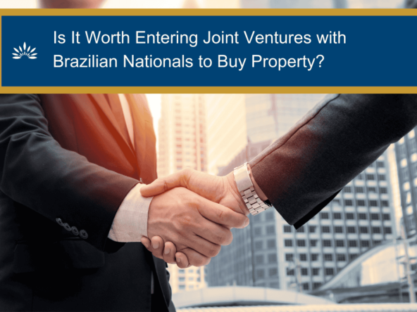 Is It Worth Entering Joint Ventures with Brazilian Nationals to Buy Property