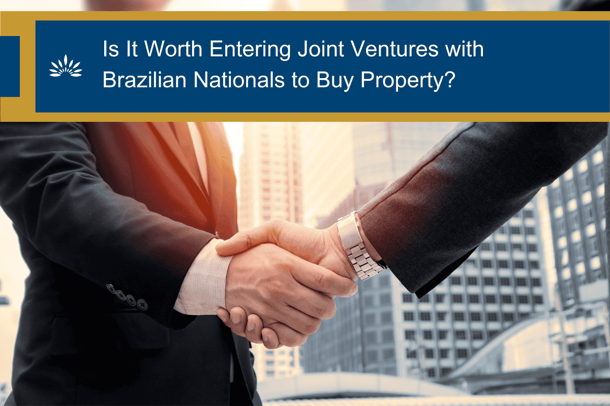 Is It Worth Entering Joint Ventures with Brazilian Nationals to Buy Property